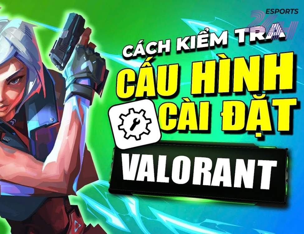 Cách tải Valorant 2026: Hướng dẫn cài đặt chi tiết từ A-Z cho người mới 2 Kiểm tra cấu hình máy tính phù hợp với cách tải Valorant
